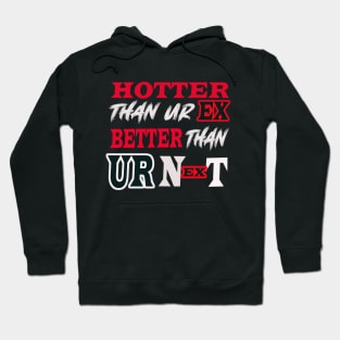 Hotter Than Your Ex Better Than Your Next Hoodie